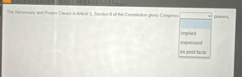 the necessary and proper clause in article 1, section 8 of the constitution gives congress powers. implied expressed ex post facto