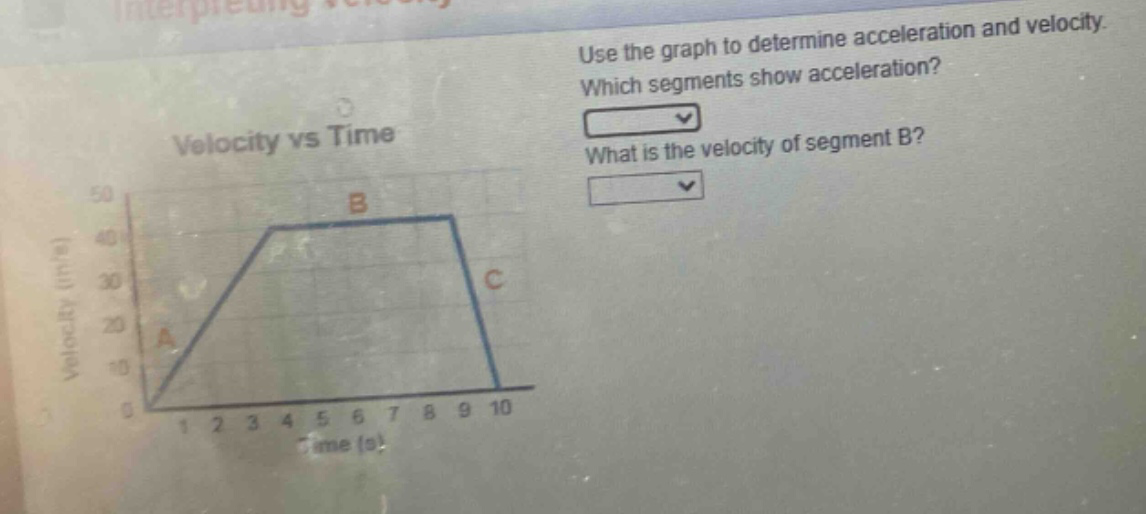 use the graph to determine acceleration and velocity. which segments show acceleration? what is the velocity of segment b? velocity vs time