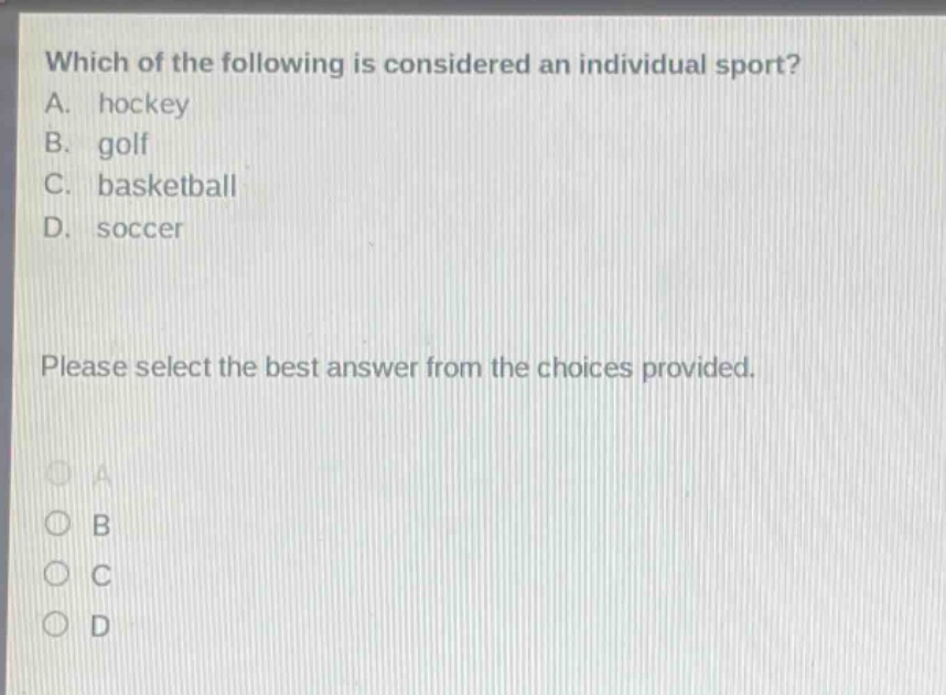 which of the following is considered an individual sport? a. hockey b. golf c. basketball d. soccer please select the best answer from the choices provided.