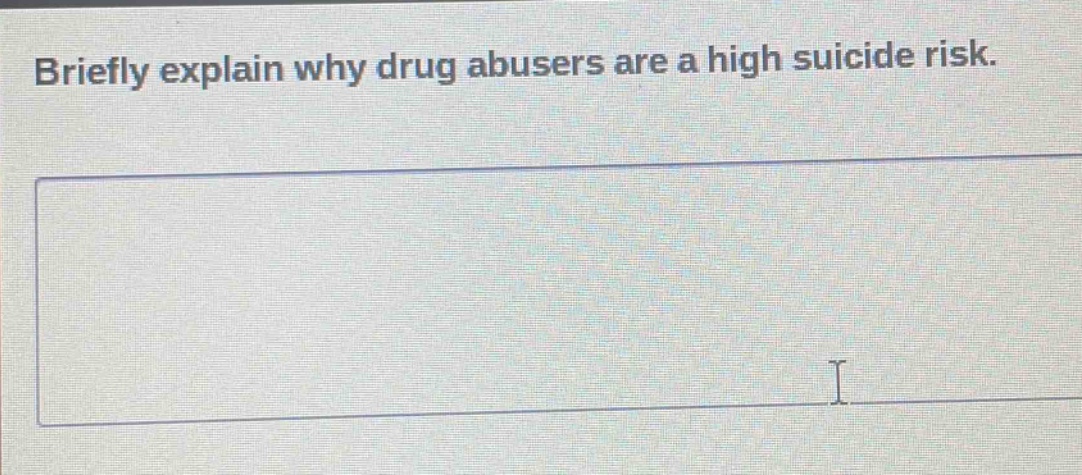 briefly explain why drug abusers are a high suicide risk.