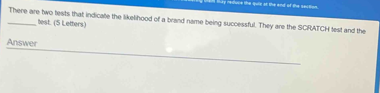 there are two tests that indicate the likelihood of a brand name being successful. they are the scratch test and the ______ test. (5 letters)\nanswer