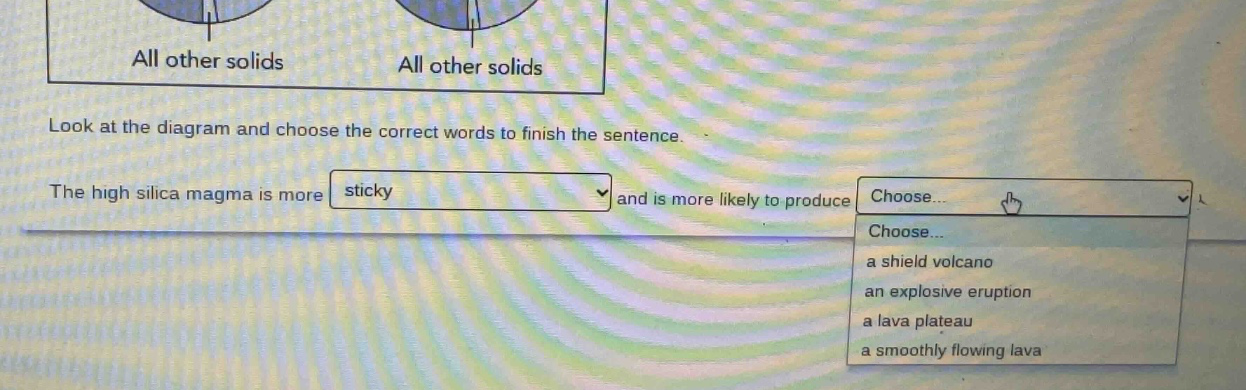 look at the diagram and choose the correct words to finish the sentence. the high silica magma is more sticky and is more likely to produce choose... a shield volcano an explosive eruption a lava plateau a smoothly flowing lava