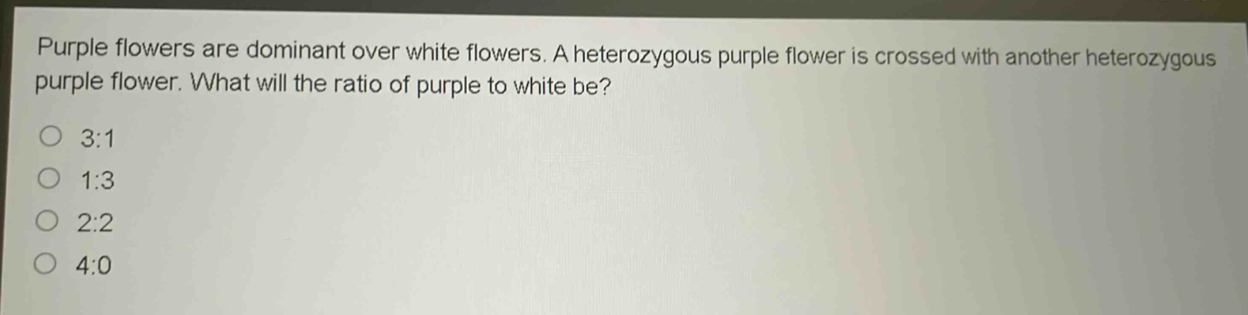 purple flowers are dominant over white flowers. a heterozygous purple flower is crossed with another heterozygous purple flower. what will the ratio of purple to white be?\n3:1\n1:3\n2:2\n4:0