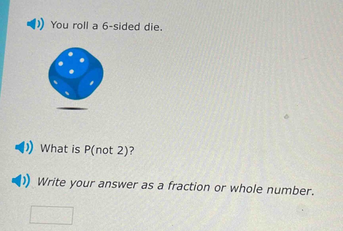 you roll a 6 - sided die. what is p(not 2)? write your answer as a fraction or whole number.