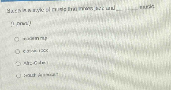 salsa is a style of music that mixes jazz and ______ music. (1 point) modern rap classic rock afro - cuban south american