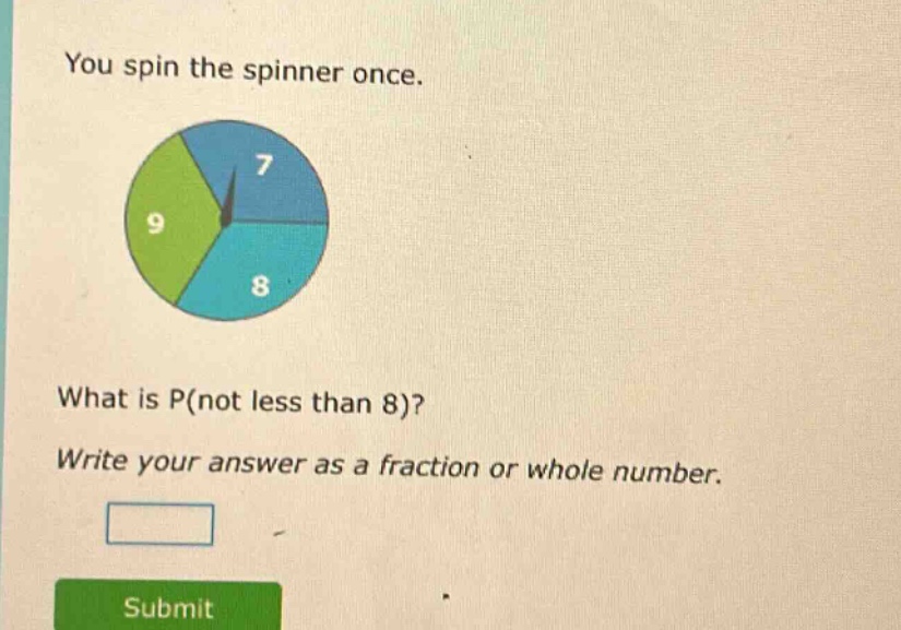 you spin the spinner once. what is p(not less than 8)? write your answer as a fraction or whole number.