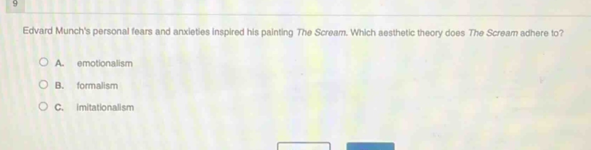 edvard munchs personal fears and anxieties inspired his painting the scream. which aesthetic theory does the scream adhere to?\na. emotionalism\nb. formalism\nc. imitationalism