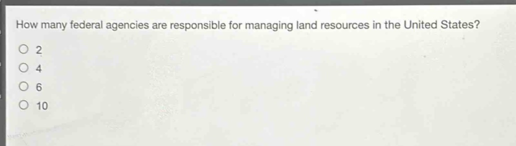 how many federal agencies are responsible for managing land resources in the united states?\n2\n4\n6\n10