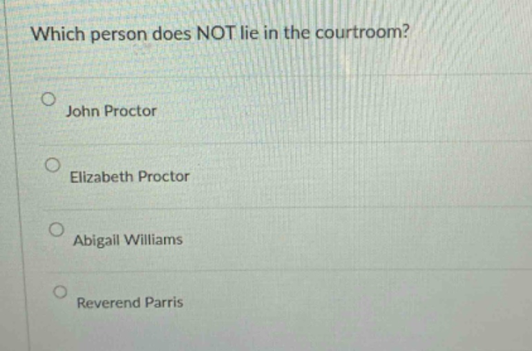 which person does not lie in the courtroom?\njohn proctor\nelizabeth proctor\nabigail williams\nreverend parris
