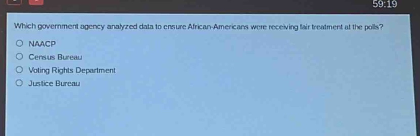 which government agency analyzed data to ensure african - americans were receiving fair treatment at the polls?\no naacp\no census bureau\no voting rights department\no justice bureau