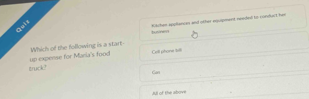 quiz which of the following is a start - up expense for marias food truck? kitchen appliances and other equipment needed to conduct her business cell phone bill gas all of the above