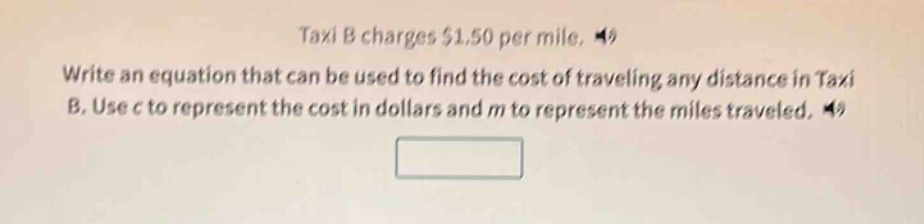 taxi b charges $1.50 per mile. write an equation that can be used to find the cost of traveling any distance in taxi b. use c to represent the cost in dollars and m to represent the miles traveled.