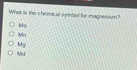 what is the chemical symbol for magnesium?\no mo\no mn\no mg\no md