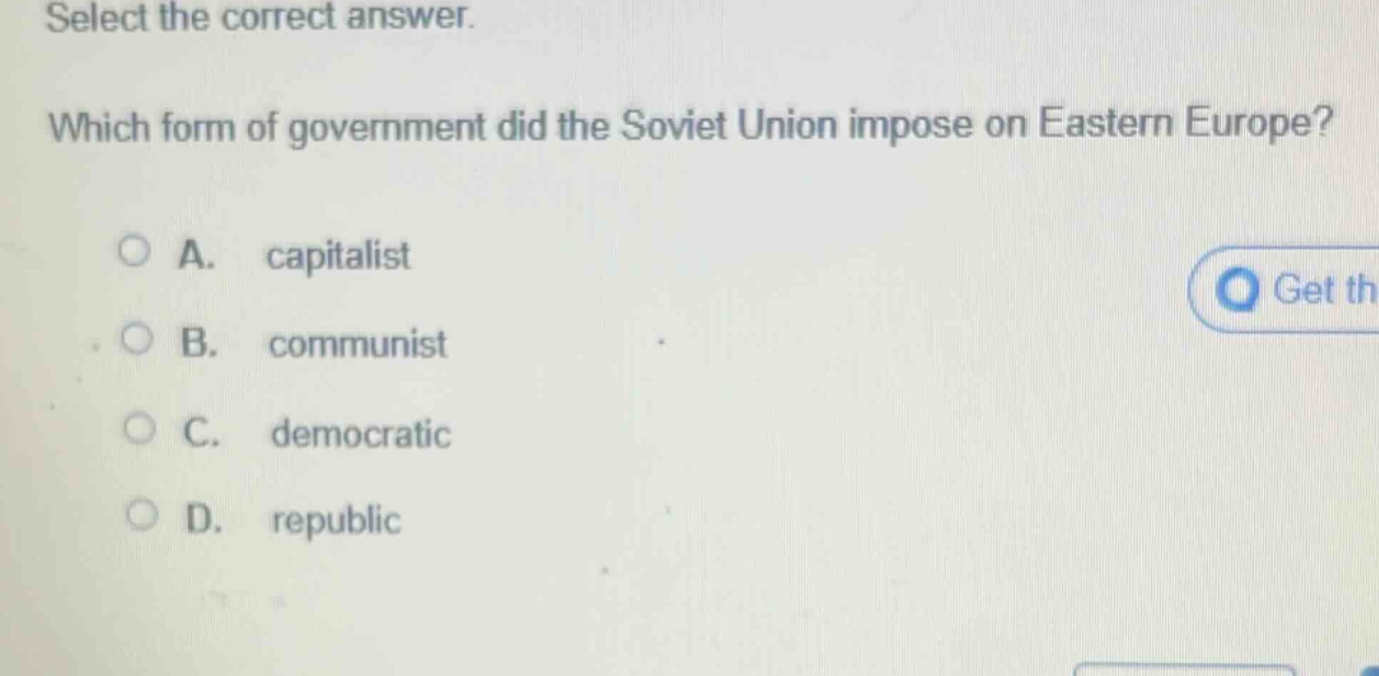 select the correct answer. which form of government did the soviet union impose on eastern europe? a. capitalist b. communist c. democratic d. republic