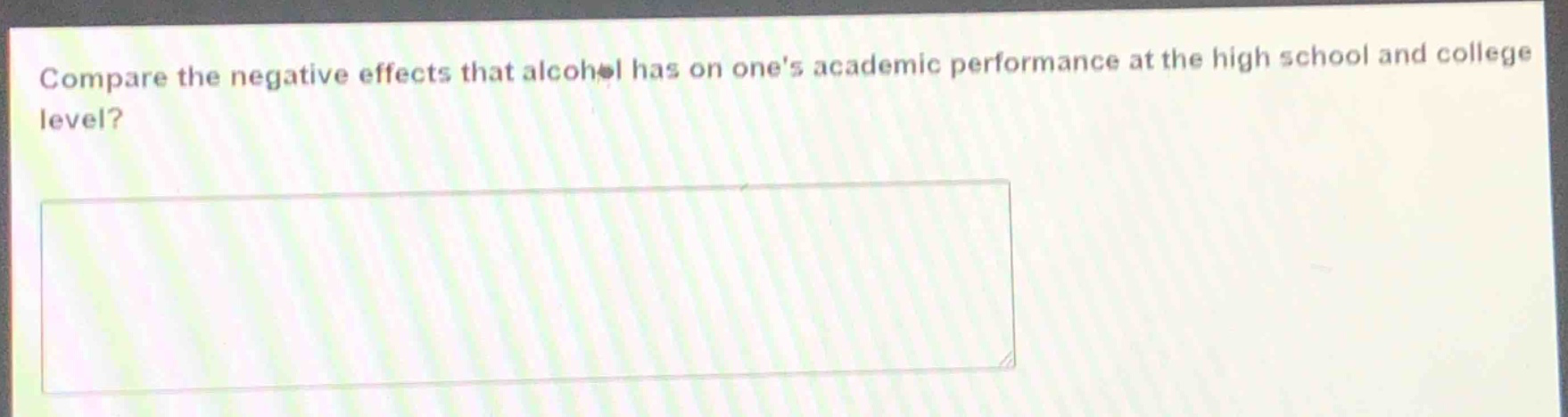 compare the negative effects that alcohol has on ones academic performance at the high school and college level?