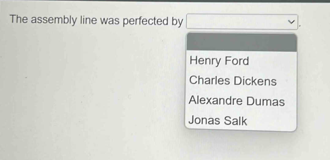 the assembly line was perfected by henry ford charles dickens alexandre dumas jonas salk