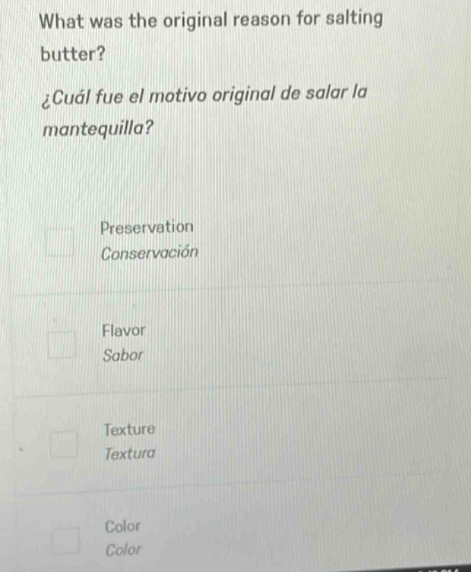 what was the original reason for salting butter? ¿cuál fue el motivo original de salar la mantequilla? preservation conservación flavor sabor texture textura color color