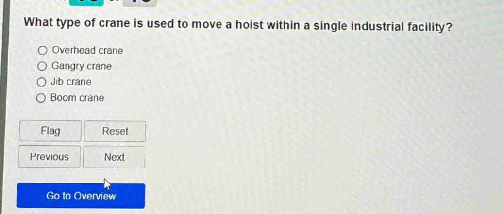 what type of crane is used to move a hoist within a single industrial facility?\noverhead crane\ngangry crane\njib crane\nboom crane\nflag\nreset\nprevious\nnext\ngo to overview