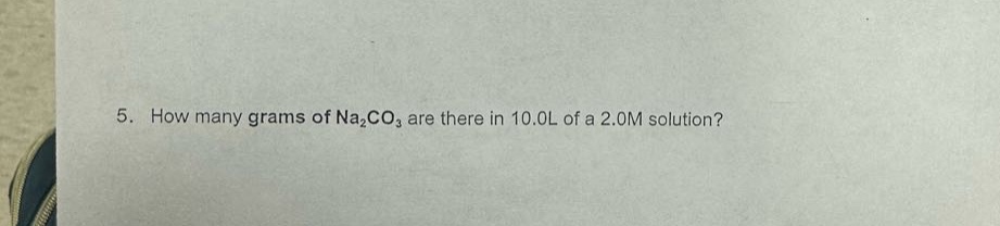 5. how many grams of na2co3 are there in 10.0l of a 2.0m solution?