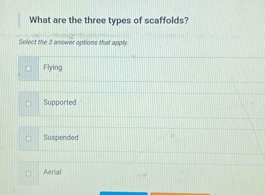 what are the three types of scaffolds? select the 3 answer options that apply. flying supported suspended aerial