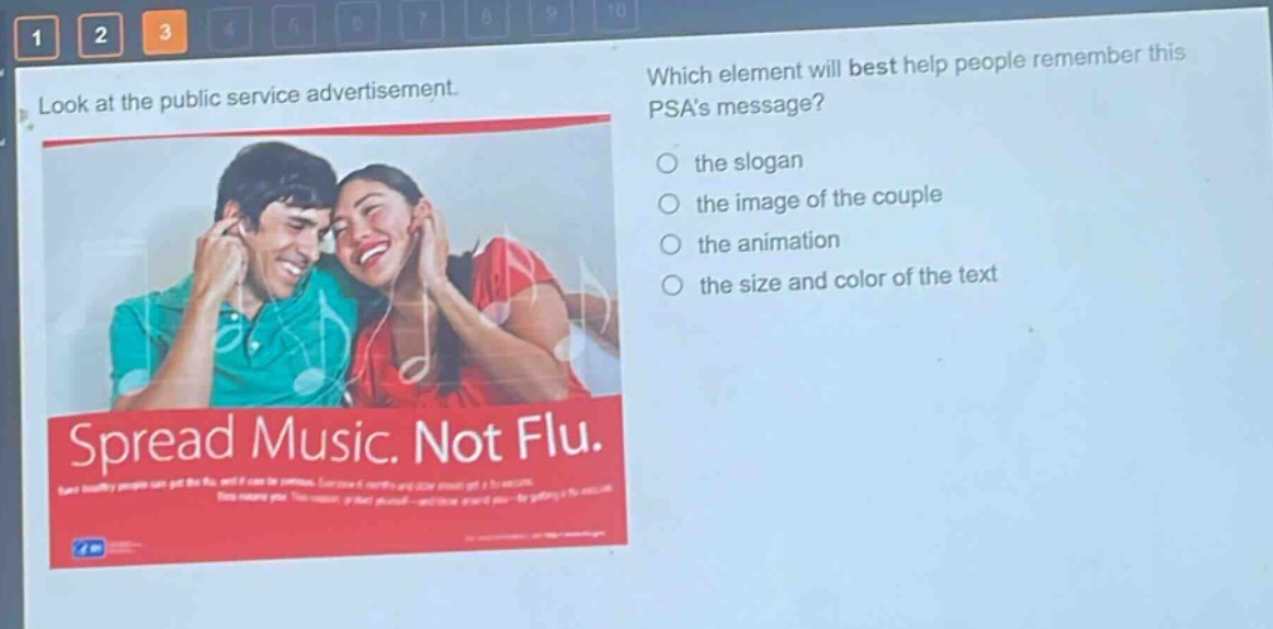 look at the public service advertisement. which element will best help people remember this psas message? the slogan the image of the couple the animation the size and color of the text spread music. not flu.