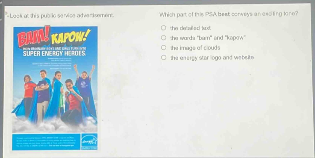 look at this public service advertisement. which part of this psa best conveys an exciting tone? the detailed text the words \bam\ and \kapow\ the image of clouds the energy star logo and website