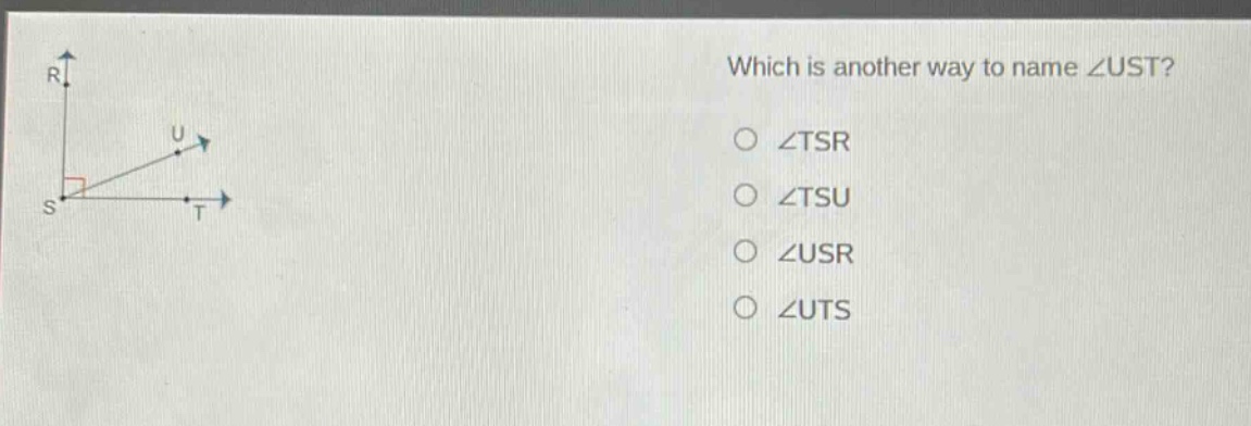 which is another way to name ∠ust?\n∠tsr\n∠tsu\n∠usr\n∠uts