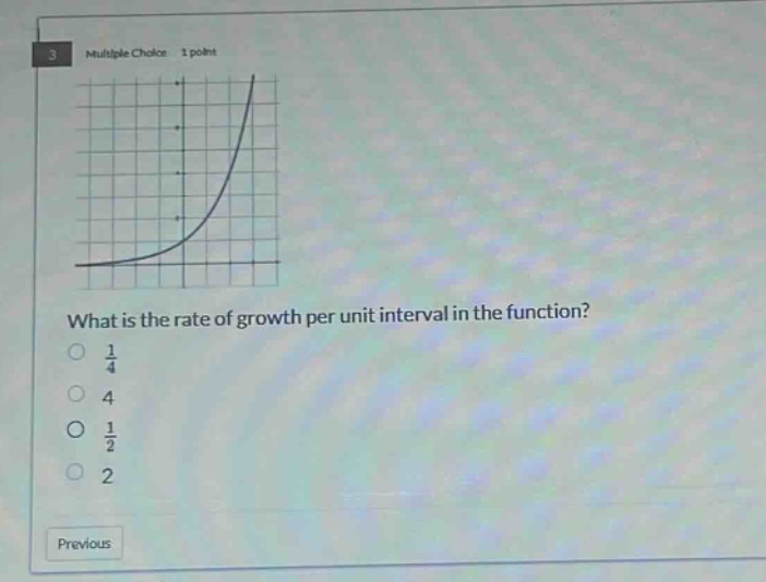 multiple choice 1 point what is the rate of growth per unit interval in the function? 1/4 4 1/2 2 previous