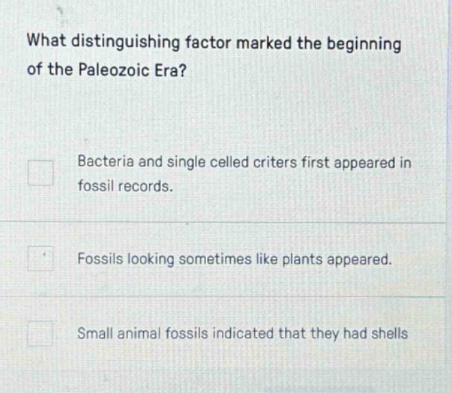 what distinguishing factor marked the beginning of the paleozoic era? bacteria and single celled criters first appeared in fossil records. fossils looking sometimes like plants appeared. small animal fossils indicated that they had shells