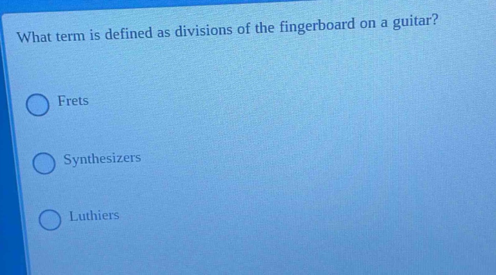 what term is defined as divisions of the fingerboard on a guitar? frets synthesizers luthiers