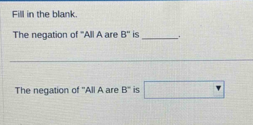 fill in the blank. the negation of \all a are b\ is ______. the negation of \all a are b\ is