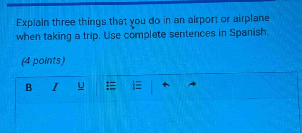 explain three things that you do in an airport or airplane when taking a trip. use complete sentences in spanish. (4 points)