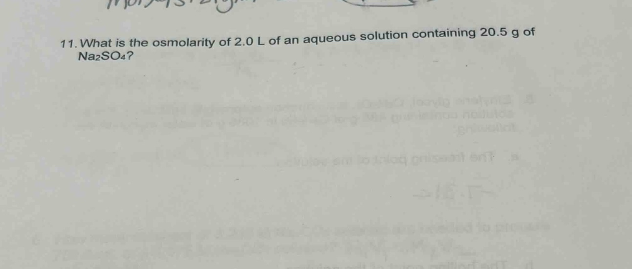 11. what is the osmolarity of 2.0 l of an aqueous solution containing 20.5 g of na2so4?