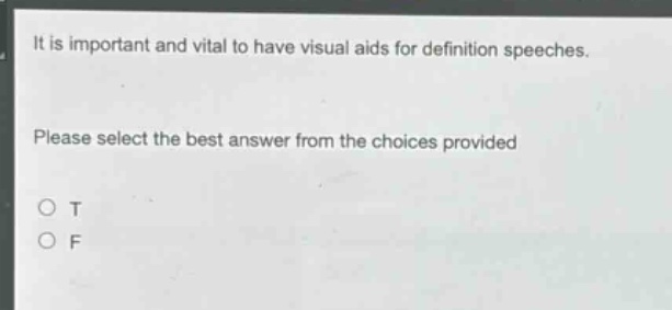 it is important and vital to have visual aids for definition speeches. please select the best answer from the choices provided o t o f