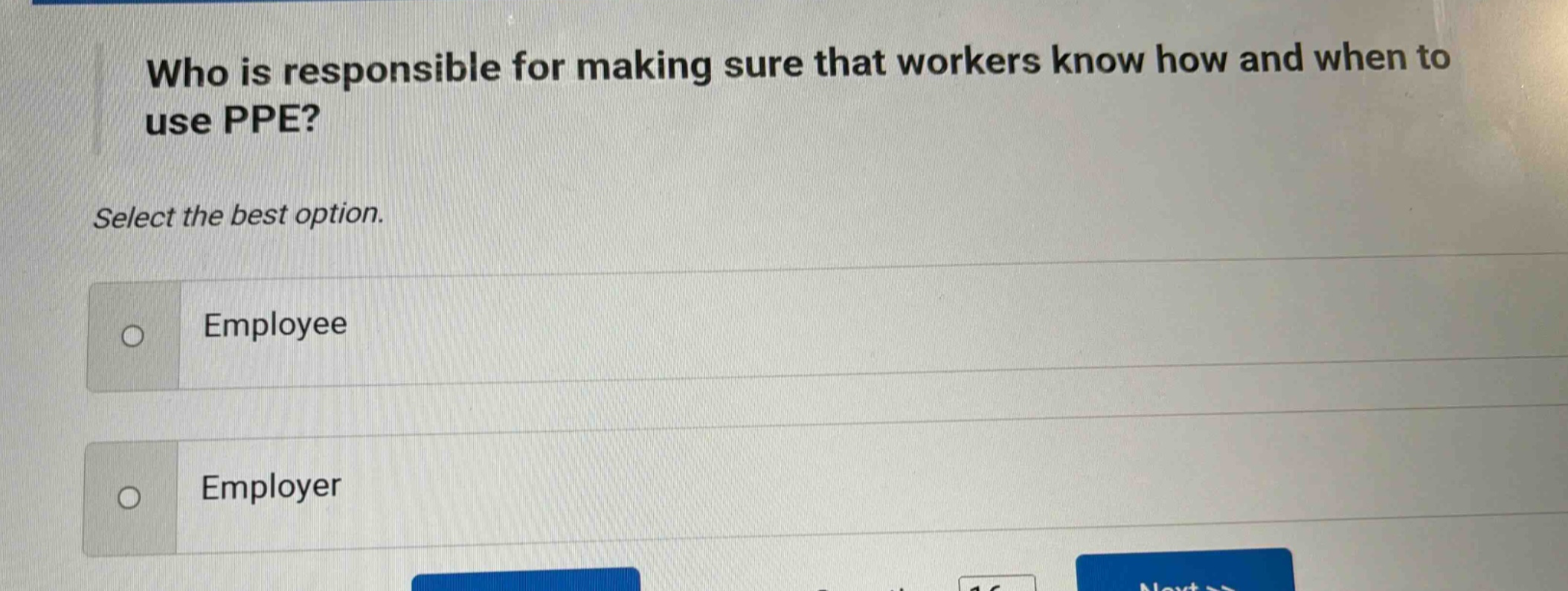who is responsible for making sure that workers know how and when to use ppe? select the best option. employee employer