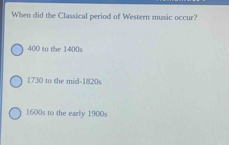 when did the classical period of western music occur? 400 to the 1400s 1730 to the mid - 1820s 1600s to the early 1900s