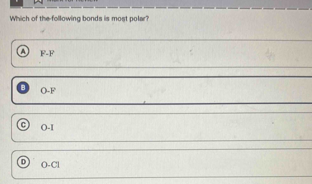 which of the following bonds is most polar? a f - f b o - f c o - i d o - cl