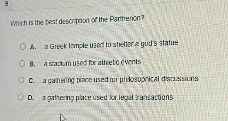 9 which is the best description of the parthenon? a. a greek temple used to shelter a gods statue b. a stadium used for athletic events c. a gathering place used for philosophical discussions d. a gathering place used for legal transactions
