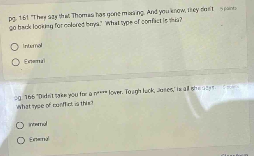pg. 161 “they say that thomas has gone missing. and you know, they dont go back looking for colored boys.” what type of conflict is this? internal external pg. 166 “didnt take you for a n**** lover. tough luck, jones,” is all she says. what type of conflict is this? internal external