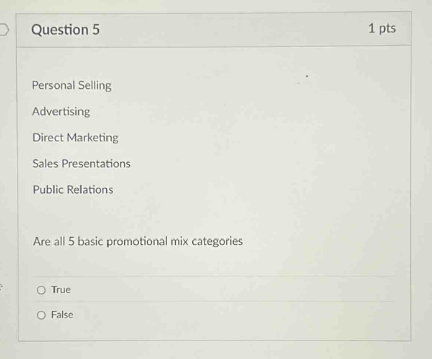 question 5 1 pts personal selling advertising direct marketing sales presentations public relations are all 5 basic promotional mix categories true false