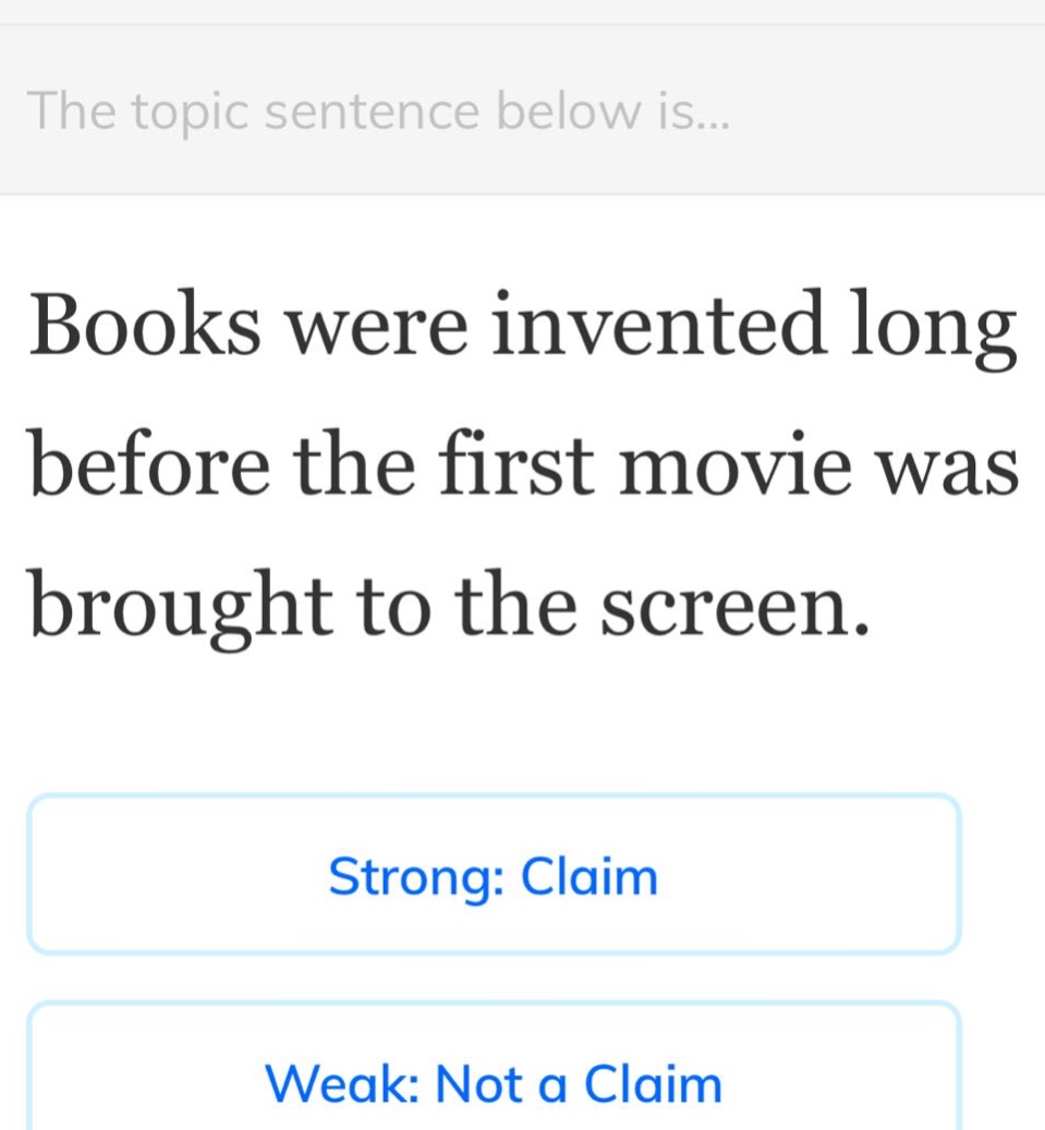 the topic sentence below is... books were invented long before the first movie was brought to the screen. strong: claim weak: not a claim