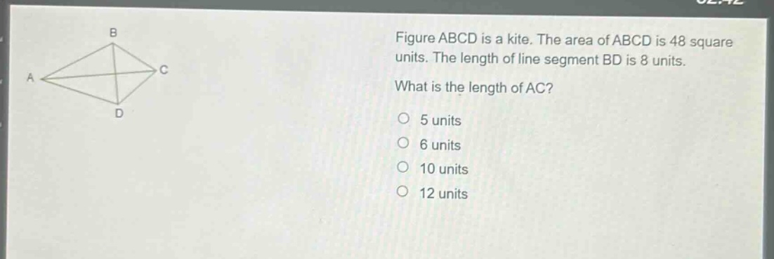 figure abcd is a kite. the area of abcd is 48 square units. the length of line segment bd is 8 units. what is the length of ac? 5 units 6 units 10 units 12 units