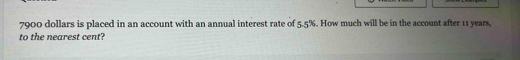 7900 dollars is placed in an account with an annual interest rate of 5.5%. how much will be in the account after 11 years, to the nearest cent?