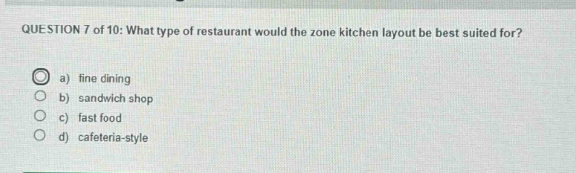 question 7 of 10: what type of restaurant would the zone kitchen layout be best suited for? a) fine dining b) sandwich shop c) fast food d) cafeteria - style