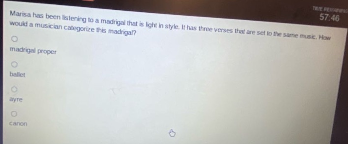 marisa has been listening to a madrigal that is light in style. it has three verses that are set to the same music. how would a musician categorize this madrigal? madrigal proper ballet ayre canon