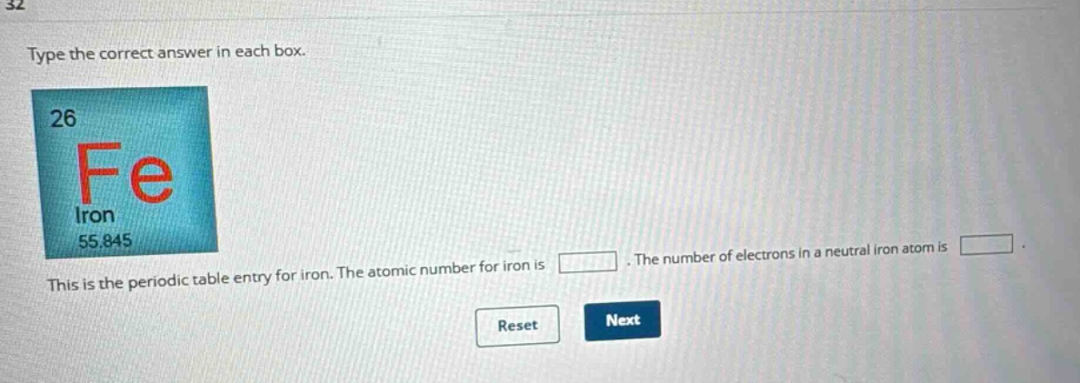 type the correct answer in each box. this is the periodic table entry for iron. the atomic number for iron is. the number of electrons in a neutral iron atom is. reset next