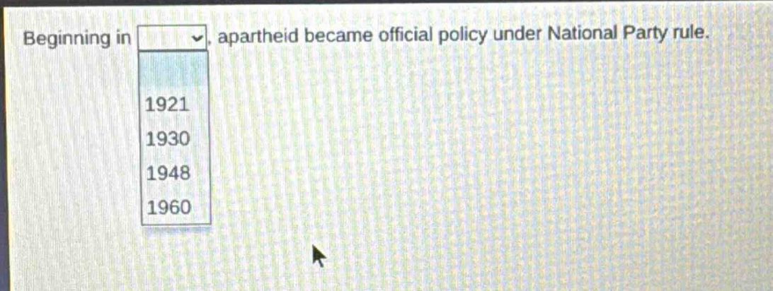 beginning in, apartheid became official policy under national party rule. 1921 1930 1948 1960