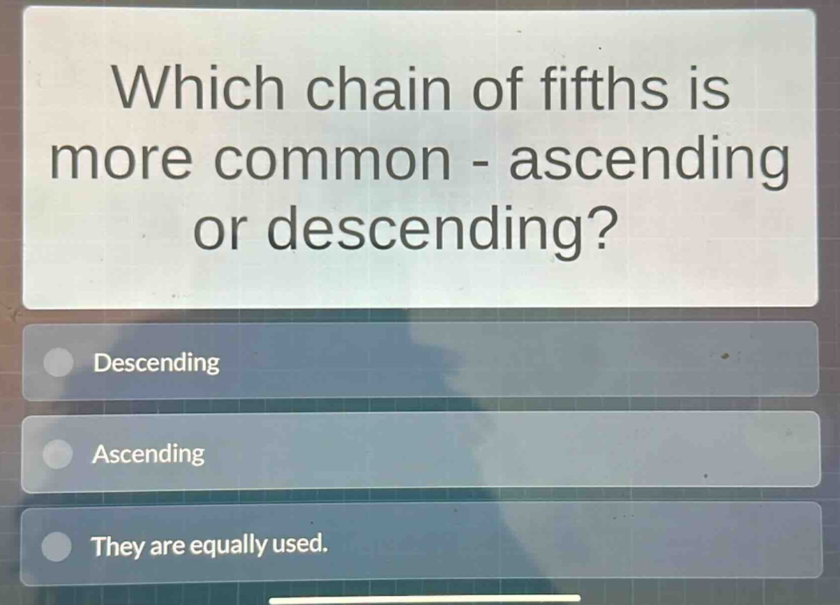 which chain of fifths is more common - ascending or descending? descending ascending they are equally used.