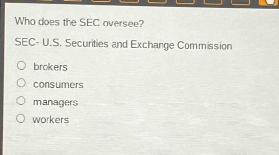 who does the sec oversee? sec- u.s. securities and exchange commission brokers consumers managers workers