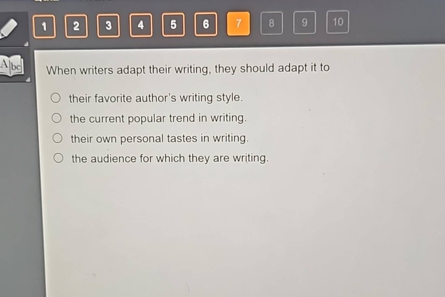 when writers adapt their writing, they should adapt it to their favorite author’s writing style. the current popular trend in writing. their own personal tastes in writing. the audience for which they are writing.